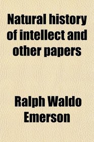 Natural history of intellect and other papers
