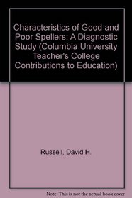 Characteristics of Good and Poor Spellers: A Diagnostic Study (Columbia University. Teachers College. Contributions to Education, No 727)