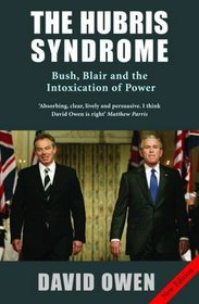 The Hubris Syndrome: Bush, Blair & the Intoxication of Power