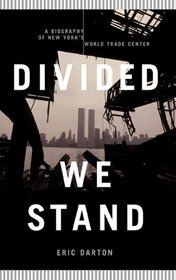 Divided We Stand: A Biography of New York City's World Trade Center