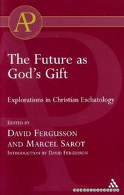 Future As God's Gift: Explorations in Christian Eschatology