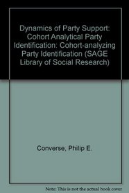 Dynamics of Party Support: Cohort Analytical Party Identification (SAGE Library of Social Research)