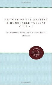 The History of the Ancient and Honorable Tuesday Club, Volume I