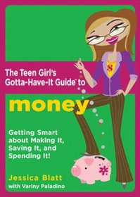 The Teen Girl's Gotta-Have-It Guide to Money: Getting Smart About Making It, Saving It, and Spending It! (Teen Girl's Gotta-Have-It Guides)