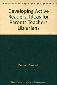Developing Active Readers: Ideas for Parents Teachers Librarians
