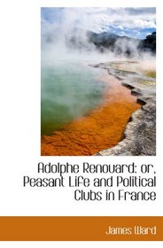 Adolphe Renouard: or, Peasant Life and Political Clubs in France