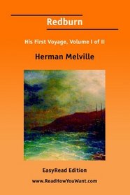 Redburn His First Voyage, Volume I of II [EasyRead Edition]