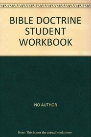 Bible Doctrine Student Workbook: An Introductory Course