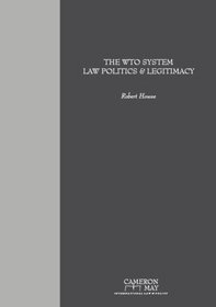 The WTO System: Law Politics and Legitimacy