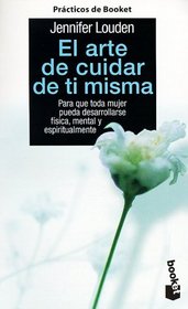 El Arte De Cuidar De TI Misma (Coleccion Practicos de Booket) (Spanish Edition)