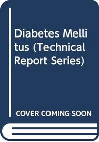 Diabetes Mellitus (Technical Report Series)