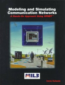 Modeling and Simulating Communications Networks: A Hands-on Approach Using OPNET