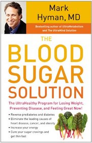 The Blood Sugar Solution: The UltraHealthy Program for Losing Weight, Preventing Disease, and Feeling Great Now!