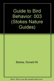 A Guide to Bird Behavior Volume 3 (Stokes Nature Guides)