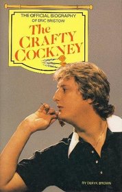 The Crafty Cockney: The Official Biography of Eric Bristow