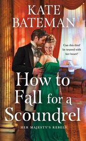 How to Fall for a Scoundrel (Her Majesty’s Rebels, Bk 2)