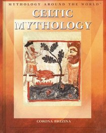 Celtic Mythology (Mythology Around the World)