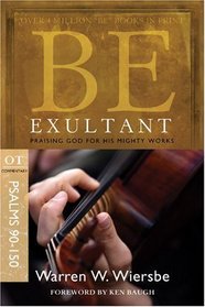 Be Exultant (Psalms 90-150): Praising God for His Mighty Works (The BE Series Commentary)