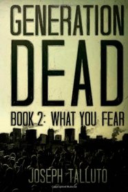 Generation Dead Book 2: What You Fear (Volume 1)