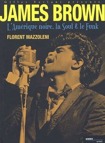 James Brown, l'Amrique noire, la Soul et le Funk (French Edition)