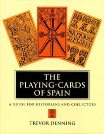 The Playing-Cards of Spain: A Guide for Historians and Collectors