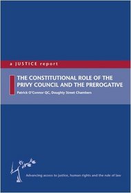 The Constitutional Role of the Privy Council and the Prerogative