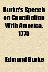 Burke's Speech on Conciliation With America, 1775