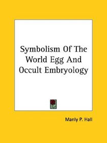 Symbolism Of The World Egg And Occult Embryology