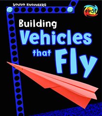 Building Vehicles that Fly (Young Engineers)