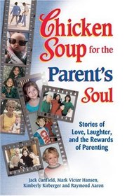 Chicken Soup for the Parent's Soul : 101 Stories of Loving, Learning and Parenting