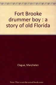 Fort Brooke Drummer Boy: A Story of Old Florida