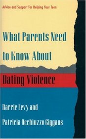 What Parents Need to Know About Dating Violence: Learning the Facts and Helping Your Teen