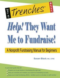 Help! They Want Me to Fundraise!: A Nonprofit Fundraising Manual for Beginners