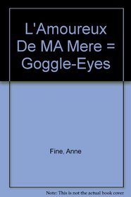 L'Amoureux De MA Mere = Goggle-Eyes (French Edition)
