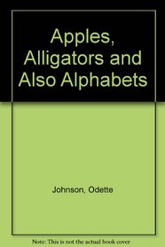 Apples, Alligators and Also Alphabets