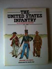 The United States Infantry: An Illustrated History, 1775-1918