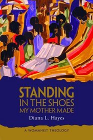 Standing in the Shoes My Mother Made: A Womanist Theology