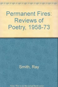 Permanent Fires: Reviews of Poetry, 1958-73