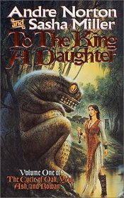 To the King a Daughter (The Cycle of Oak, Yew, Ash, and Rowan, Bk 1)