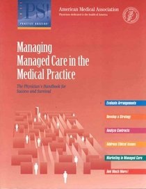 Managing Managed Care in the Medical Practice: The Physician's Handbook for Success and Survival