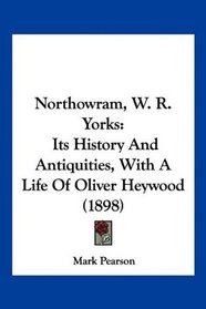 Northowram, W. R. Yorks: Its History And Antiquities, With A Life Of Oliver Heywood (1898)