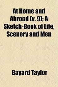 At Home and Abroad (v. 9); A Sketch-Book of Life, Scenery and Men