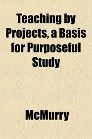 Teaching by Projects, a Basis for Purposeful Study