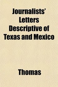 Journalists' Letters Descriptive of Texas and Mexico