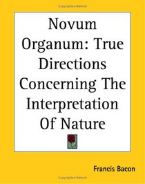 Novum Organum True Directions Concerning The Interpretation Of Nature