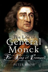 LIFE OF GENERAL GEORGE MONCK, THE: For King and Cromwell