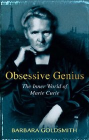 Obsessive Genius : The Inner World of Marie Curie