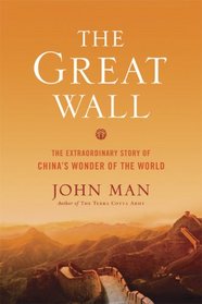 The Great Wall: The Extraordinary Story of China's Wonder of the World