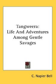 Tangweera: Life And Adventures Among Gentle Savages