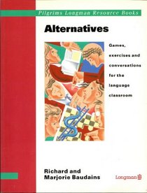 Alternatives Games Exercises and Conversations for the Language Classroom (Pilgrims Longman Resource Books)